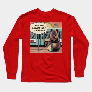 Cute Quokka: I´m not late Iam just early for tomorrow. Long Sleeve T-Shirt